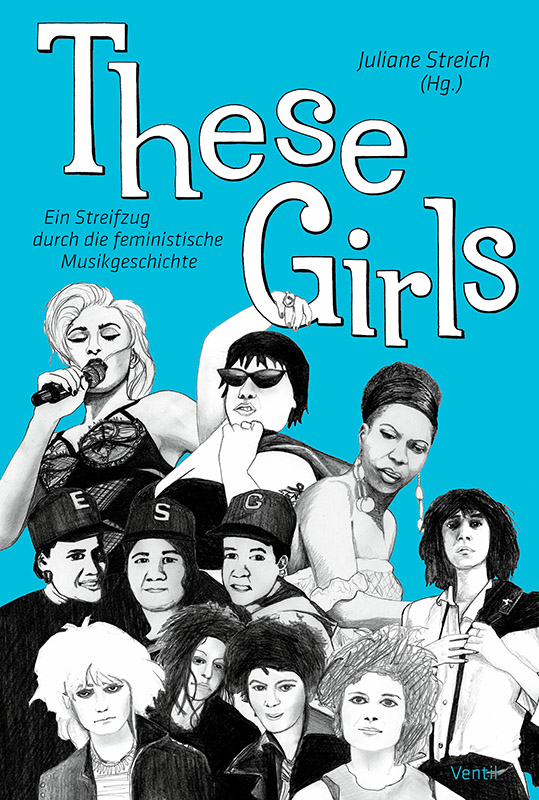 These Girls - Ein Streifzug durch die feministische Musikgeschichte vom Ventil Verlag